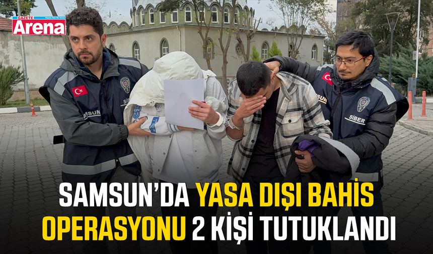 Samsun’da yasa dışı bahis operasyonu 2 kişi tutuklandı