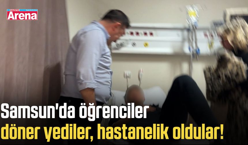 Samsun'da öğrenciler döner yediler, hastanelik oldular! - gazetearena.com