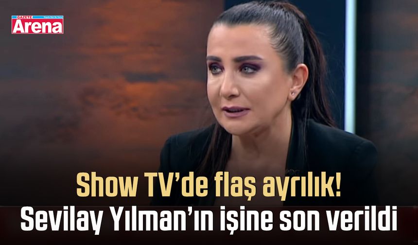 Show TV’de flaş ayrılık! Sevilay Yılman’ın işine son verildi
