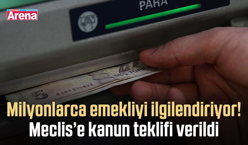 Milyonlarca emekliyi ilgilendiriyor! Meclis’e kanun teklifi verildi