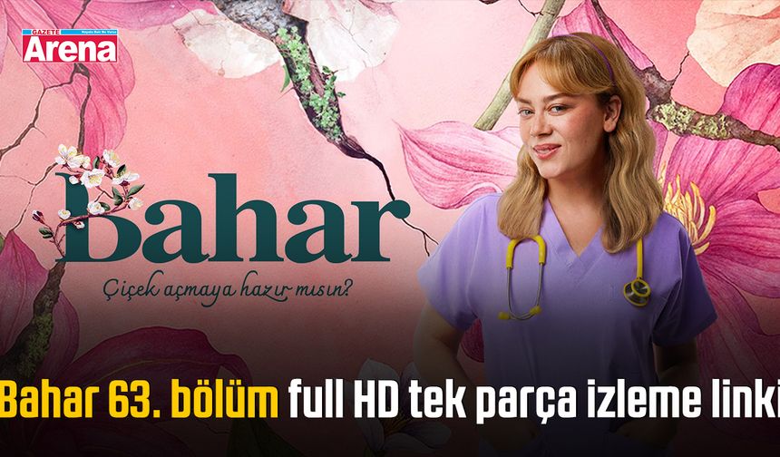 Bahar 63. bölüm full HD tek parça izleme linki