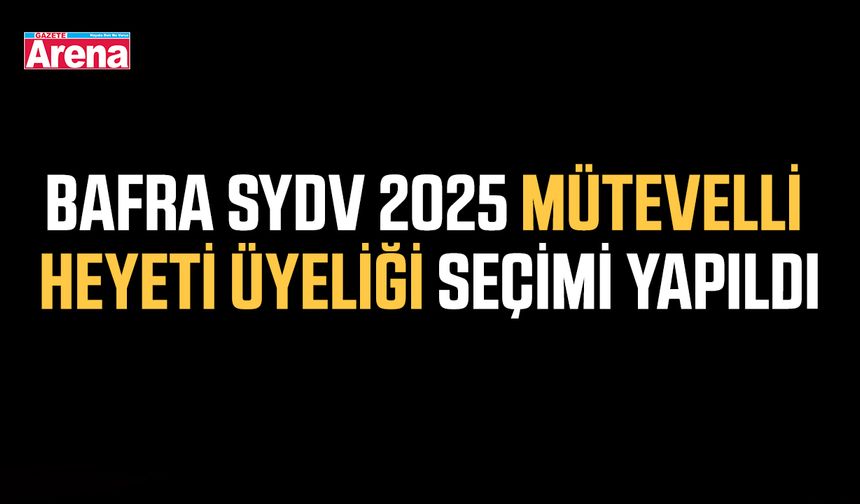Bafra SYDV 2025 mütevelli heyeti üyeliği seçimi yapıldı