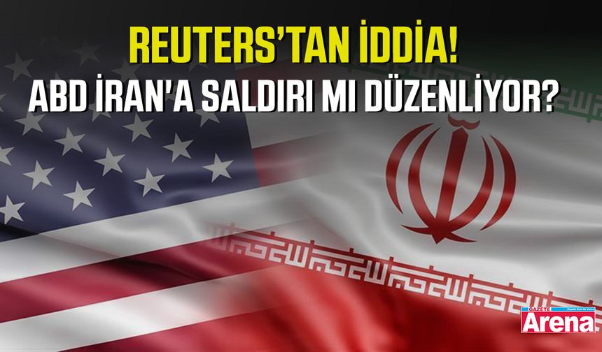 Reuters’tan iddia! ABD İran'a saldırı mı düzenliyor?