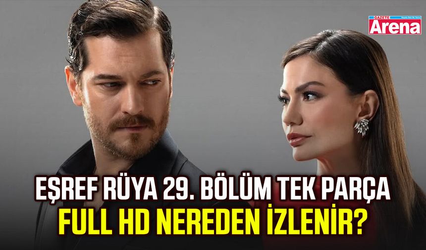 Eşref Rüya 29. bölüm tek parça full HD nereden izlenir?