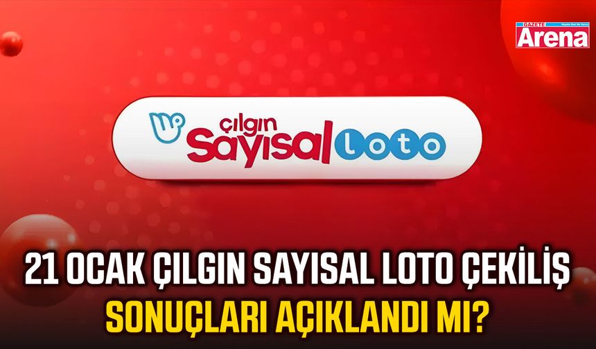 21 Ocak Çılgın Sayısal Loto çekiliş sonuçları açıklandı mı?