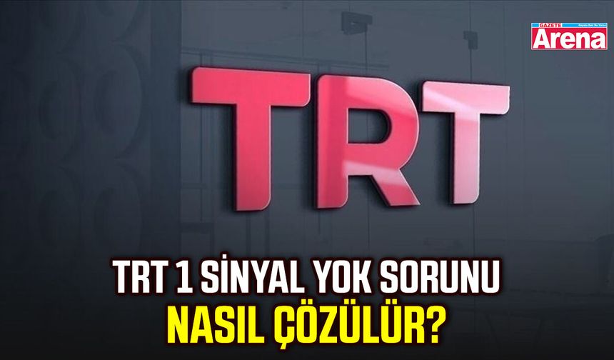 TRT 1 sinyal yok sorunu nasıl çözülür?