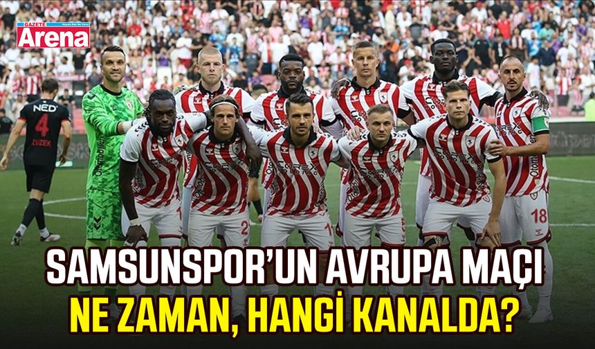 Samsunspor’un Avrupa maçı ne zaman, hangi kanalda?