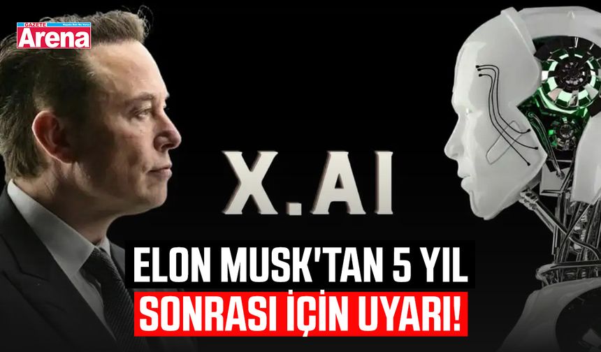Elon Musk'tan 5 yıl sonrası için uyarı!