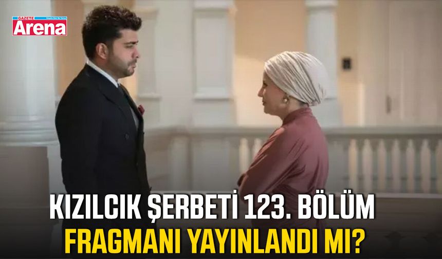 Kızılcık Şerbeti 123. bölüm fragmanı yayınlandı mı?