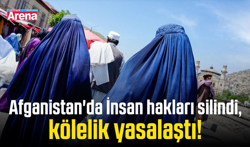 Afganistan'da İnsan hakları kaldırıldı, kölelik yasalaştı!