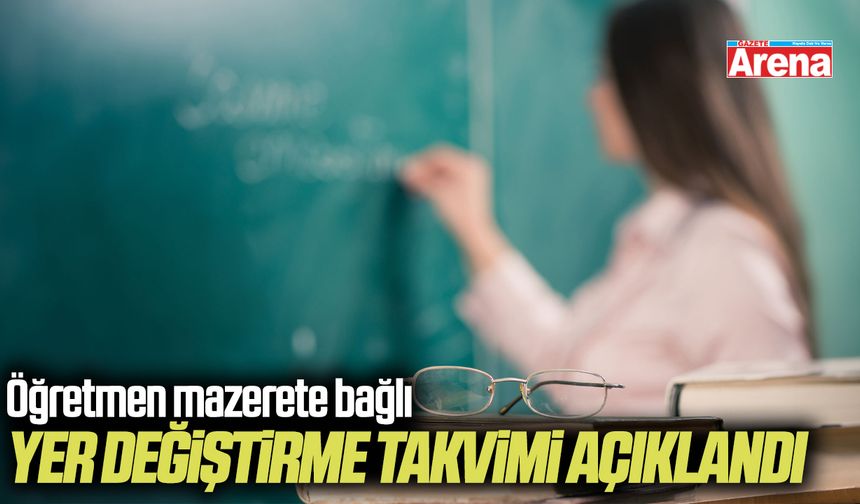Öğretmen mazerete bağlı yer değiştirme takvimi açıklandı