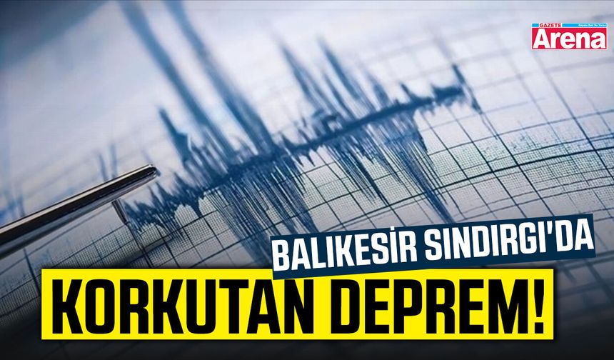 Balıkesir Sındırgı'da korkutan deprem!