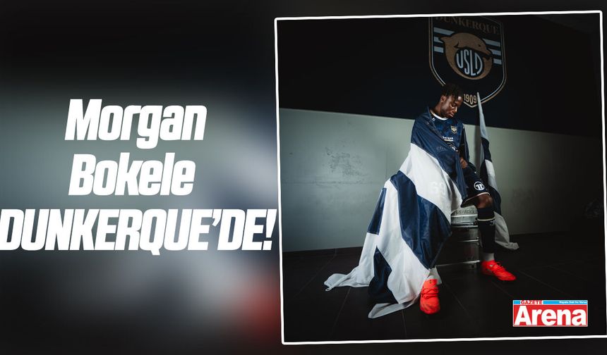 Samsunspor’la anılıyordu: Morgan Bokele Dunkerque’de!