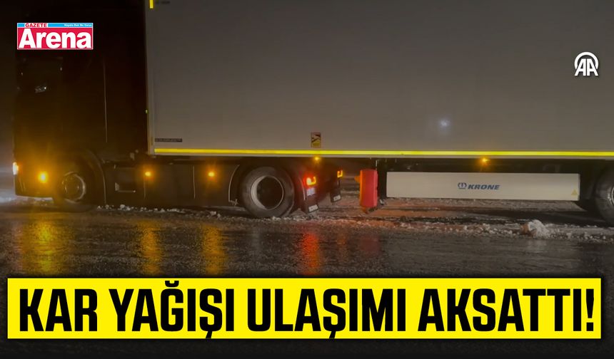 Kar yağışı ulaşımı aksattı!