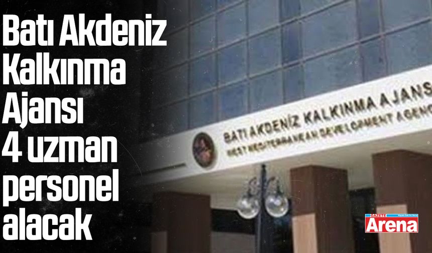 Batı Akdeniz Kalkınma Ajansı 4 uzman personel alacak