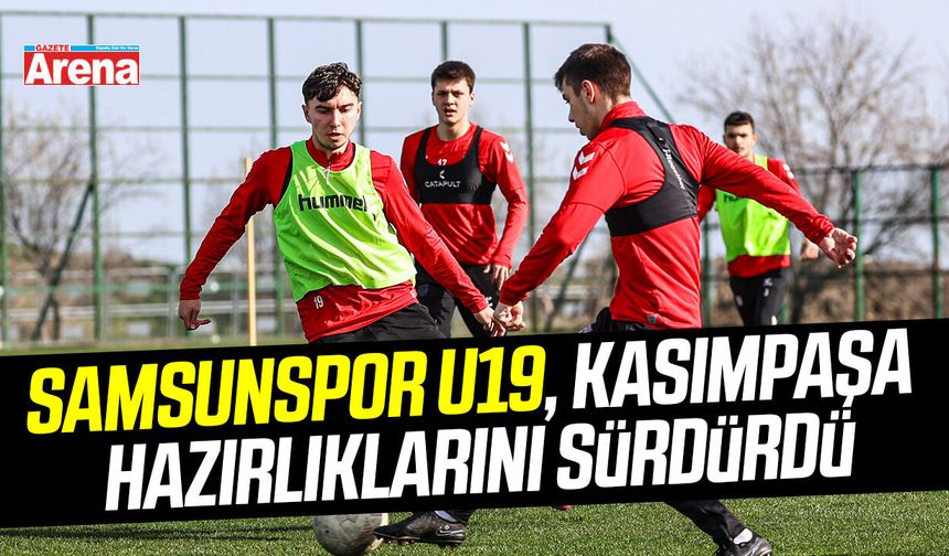 Samsunspor U19, Kasımpaşa deplasmanı hazırlıklarını sürdürdü