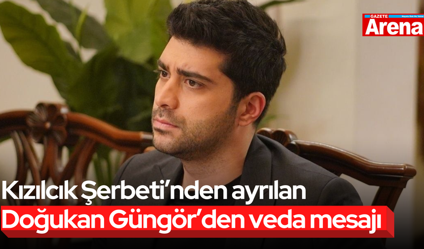 Kızılcık Şerbeti’nden ayrılan Doğukan Güngör’den veda mesajı