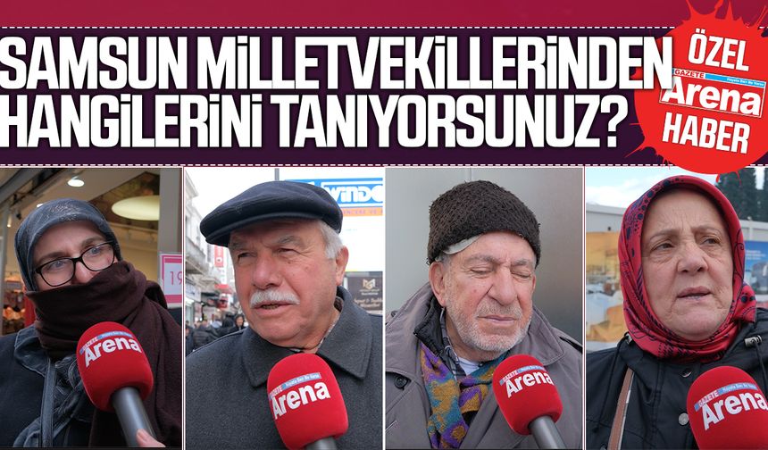 Samsun milletvekillerinden hangilerini tanıyorsunuz?