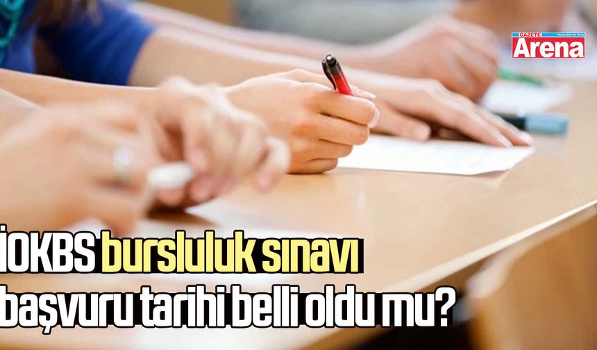İOKBS bursluluk sınavı başvuru tarihi belli oldu mu?