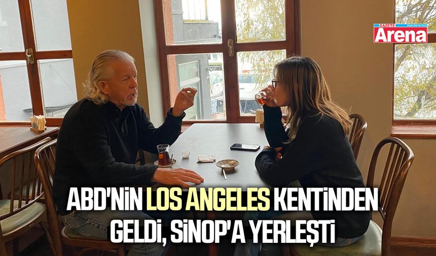 ABD'nin Los Angeles kentinden geldi, Sinop'a yerleşti