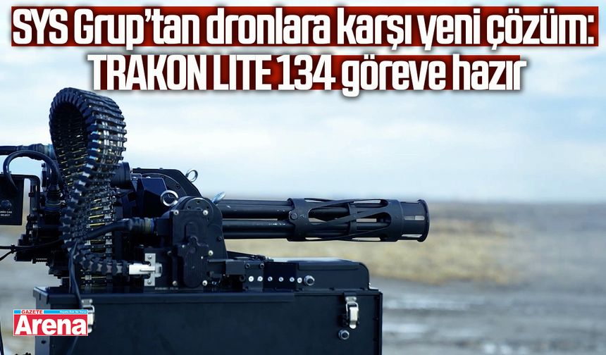 SYS Grup’tan dronlara karşı yeni çözüm: TRAKON LITE 134 göreve hazır