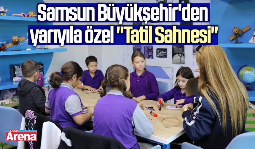 Samsun Büyükşehir'den yarıyıla özel "Tatil Sahnesi"