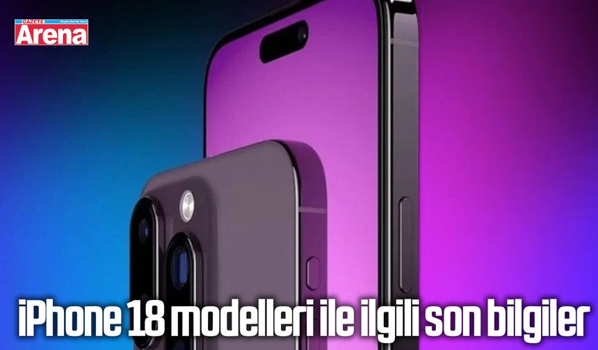 iPhone 18 modelleri ile ilgili son bilgiler