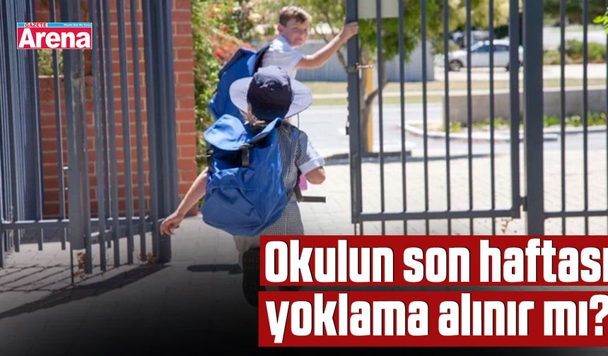 Okulun son haftası yoklama alınır mı?