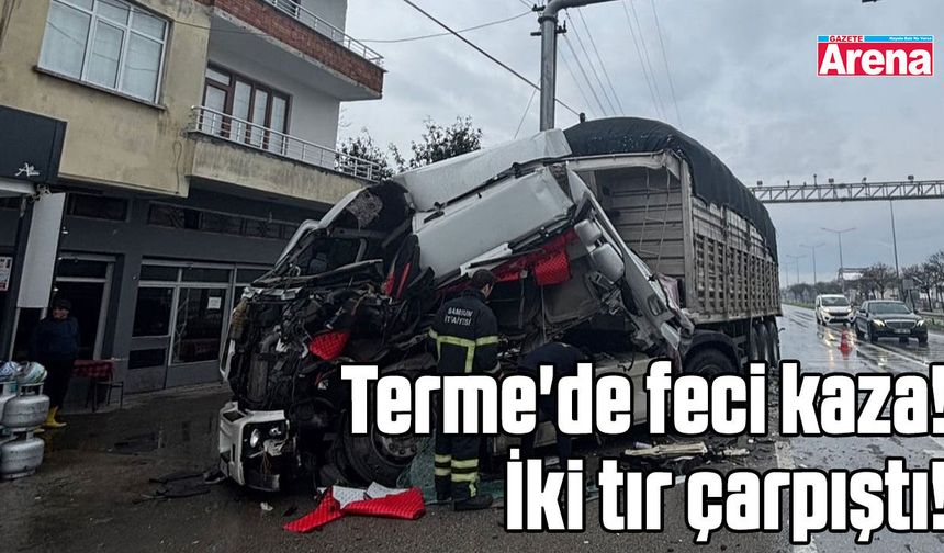 Terme'de feci kaza! İki tır çarpıştı!