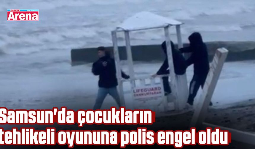 Samsun'da çocukların tehlikeli oyununa polis engel oldu