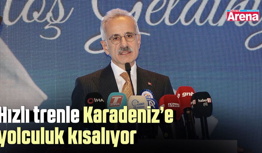 Hızlı trenle Karadeniz’e yolculuk kısalıyor