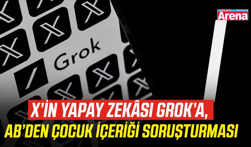 X’in yapay zekâsı Grok’a, AB’den çocuk içeriği soruşturması