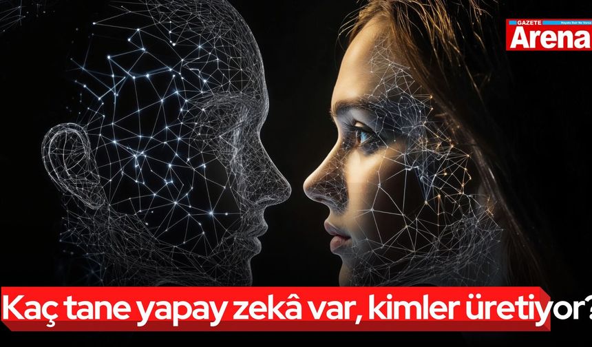 Kaç tane yapay zekâ var, kimler üretiyor?