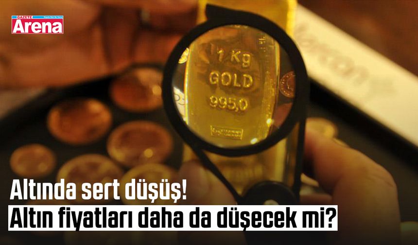 Altında sert düşüş! Altın fiyatları daha da düşecek mi?