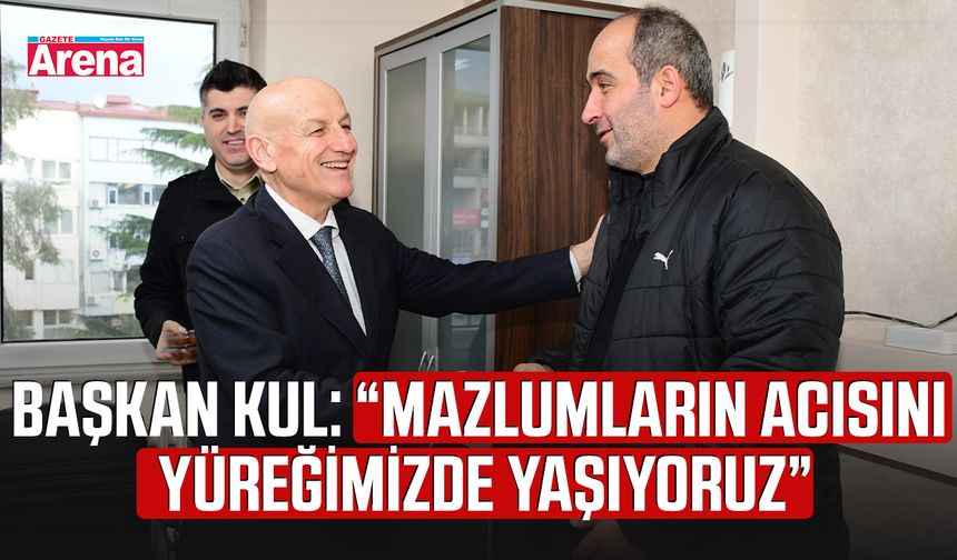 Başkan Kul: “Mazlumların acısını yüreğimizde yaşıyoruz”