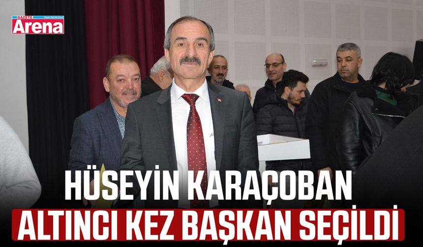 Hüseyin Karaçoban altıncı kez başkan seçildi