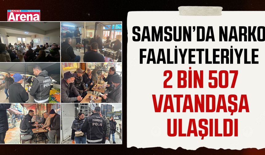 Samsun’da NARKO faaliyetleriyle 2 bin 507 vatandaşa ulaşıldı