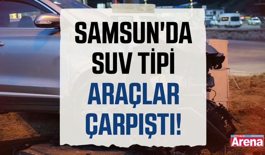 Samsun'da SUV tipi araçlar çarpıştı! Kazada yaralılar var