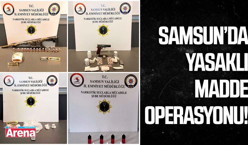 Samsun’da yasaklı madde operasyonu!