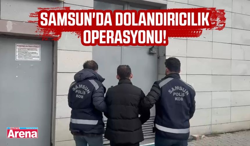 Samsun'da dolandırıcılık operasyonu!