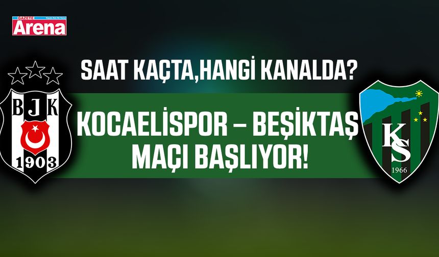 Kocaelispor – Beşiktaş maçı başlıyor!