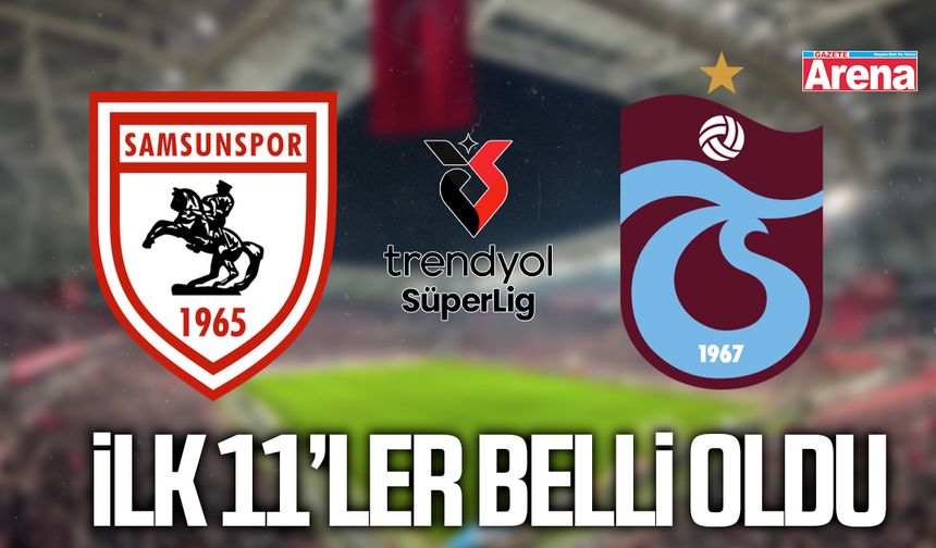 Samsunspor-Trabzonspor maçının ilk 11’leri belli oldu!