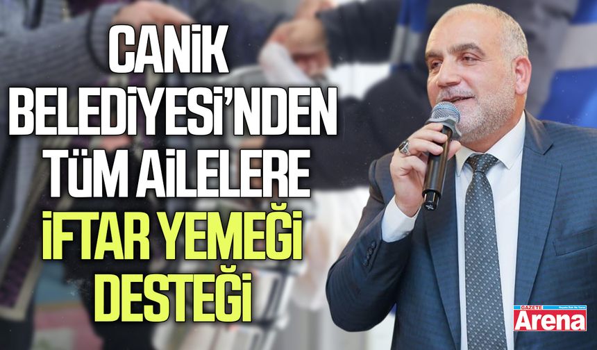 Canik Belediyesi’nden tüm ailelere iftar yemeği desteği