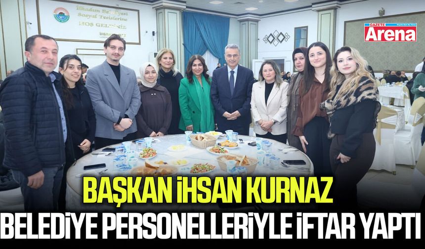 Başkan İhsan Kurnaz personelle iftar yaptı - gazetearena.com