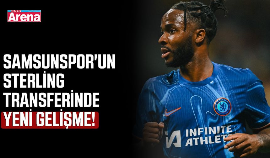 Samsunspor'un Sterling transferinde yeni gelişme!