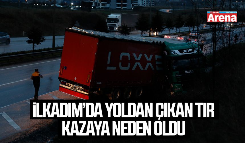 İlkadım’da yoldan çıkan tır kazaya neden oldu