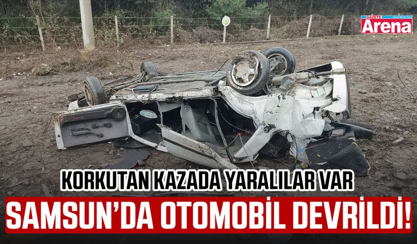 Samsun’da otomobil devrildi! Korkutan kazada yaralılar var