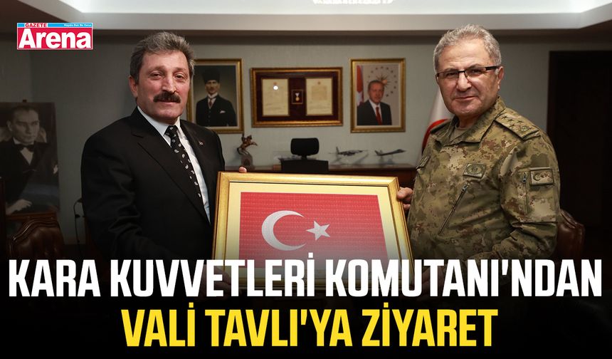 Kara Kuvvetleri Komutanı'ndan Vali Tavlı'ya ziyaret