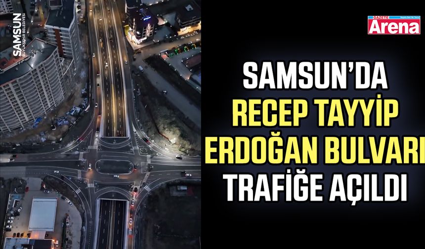 Samsun’da Recep Tayyip Erdoğan Bulvarı trafiğe açıldı