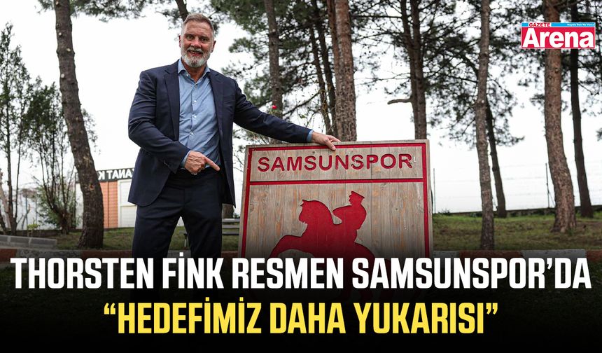 Thorsten Fink resmen Samsunspor’da: “Hedefimiz daha yukarısı”